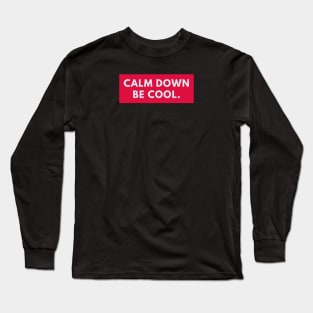 Calm down be cool Long Sleeve T-Shirt